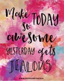 Make today so awesome yesterday gets jealous. blog post presto virtual assistance services